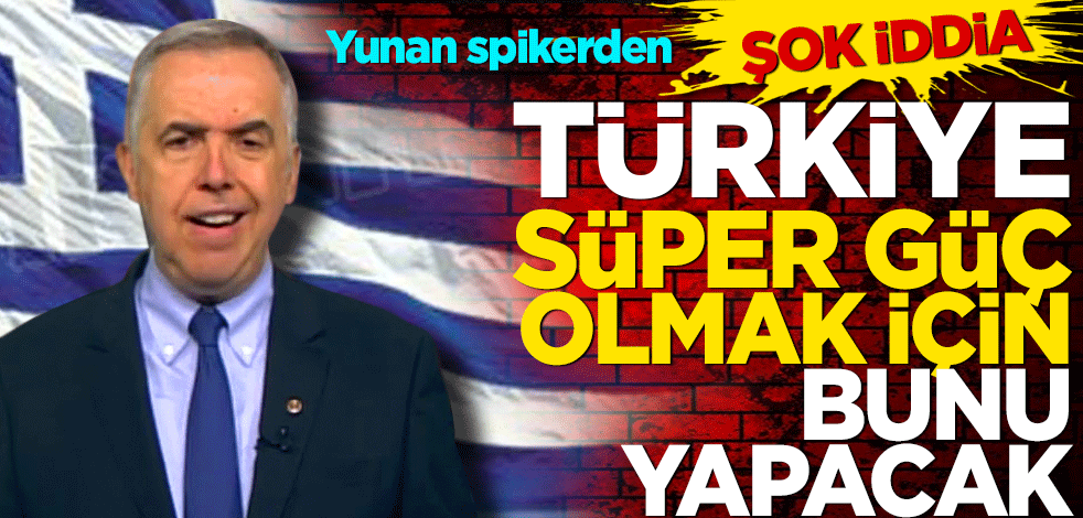 Yunan spikerden şok iddia! Türkiye süper güç olmak için bunu yapacak