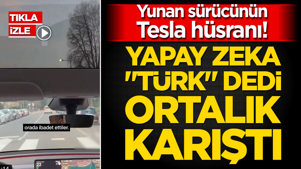 Yunan sürücünün Tesla hüsranı! Yapay zeka Türk dedi ortalık karıştı