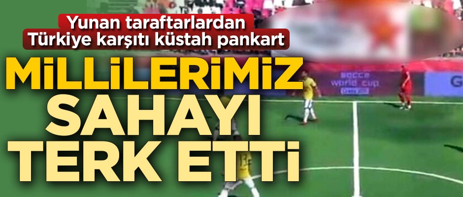 Yunan taraftarlardan Türkiye karşıtı küstah pankart! Millilerimiz sahayı terk etti