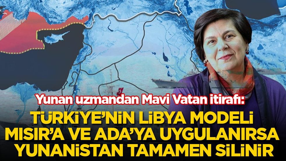 Yunan uzmandan Mavi Vatan itirafı: Türkiye’nin Libya modeli Mısır’a ve Ada'ya uygulanırsa Yunanistan tamamen silinir