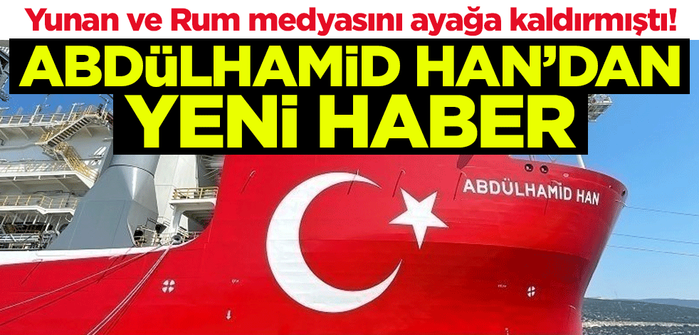 Yunan ve Rum medyasını ayağa kaldırmıştı! Abdülhamid Han gemisinden yeni haber