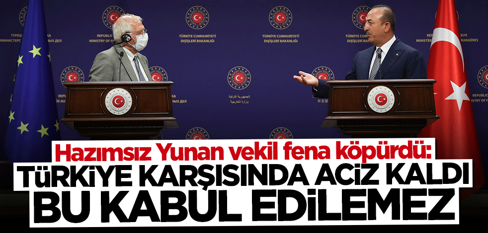 Yunan vekil çileden çıktı: Borrell Türkiye'de aciz kaldı