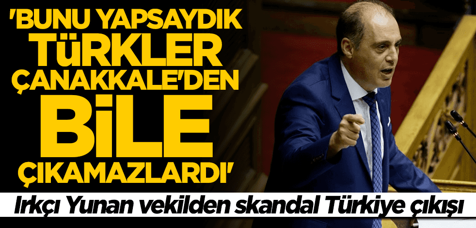 Yunan vekilden skandal Türkiye çıkışı: Türklerin gemilerini batırmalıydık