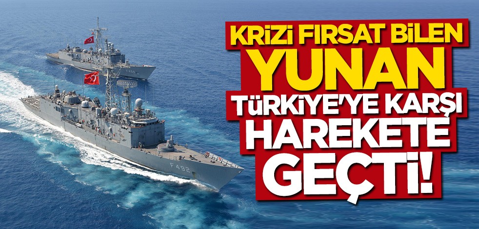 Yunan yine fırsatçılık peşinde! Türkiye'ye karşı harekete geçtiler