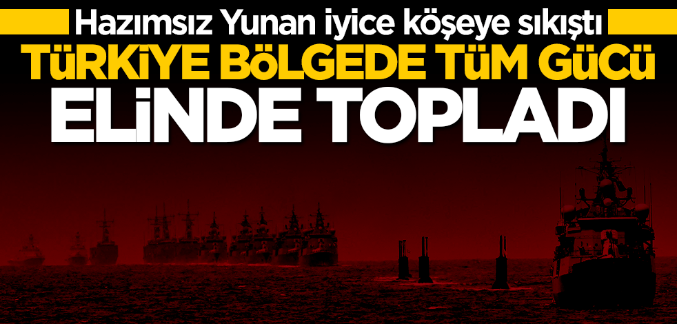 Yunan'a soğuk duş! Türkiye Doğu Akdeniz'de tüm gücü elinde topladı