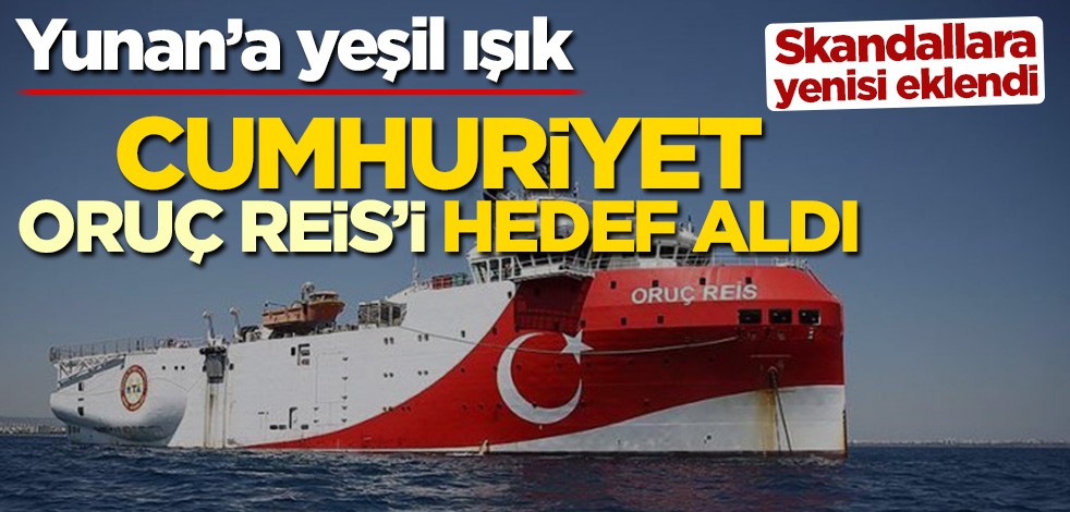 Yunan’a yeşil ışık! Cumhuriyet Oruç Reis’i hedef aldı