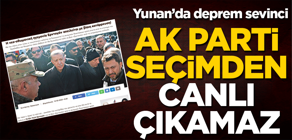 Yunan'da deprem sevinci! AK Parti seçimden canlı çıkamaz