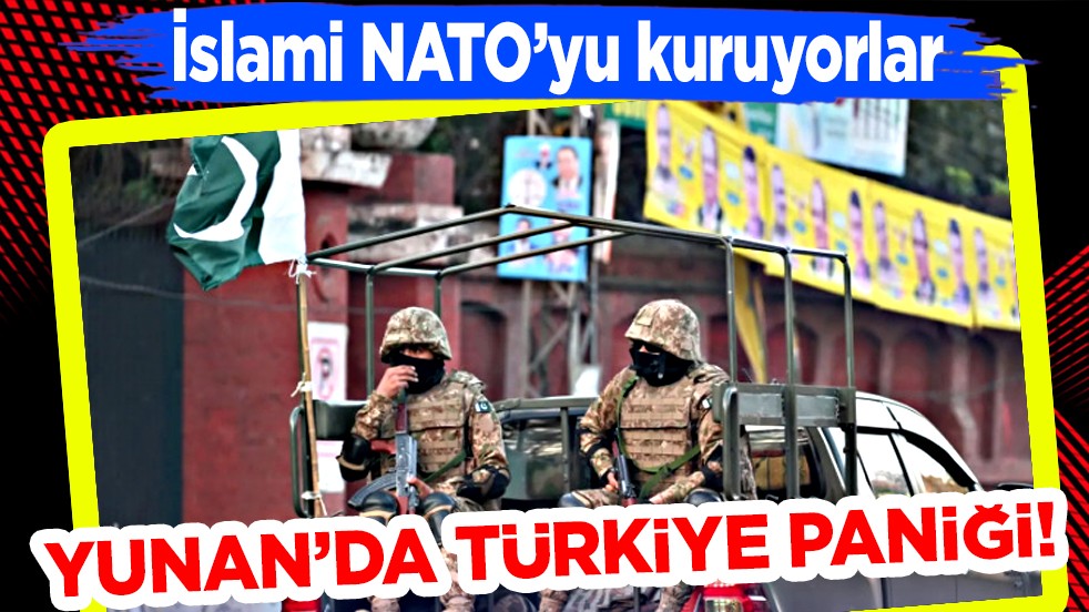 Yunan'da Türkiye paniği... İslami NATO’yu kuruyorlar