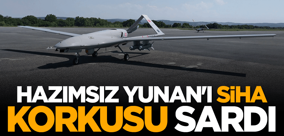 Yunan'ı SİHA korkusu sardı: Kıskaca alacaklar