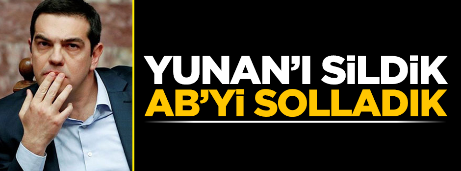 Yunan’ı sildik AB’yi solladık