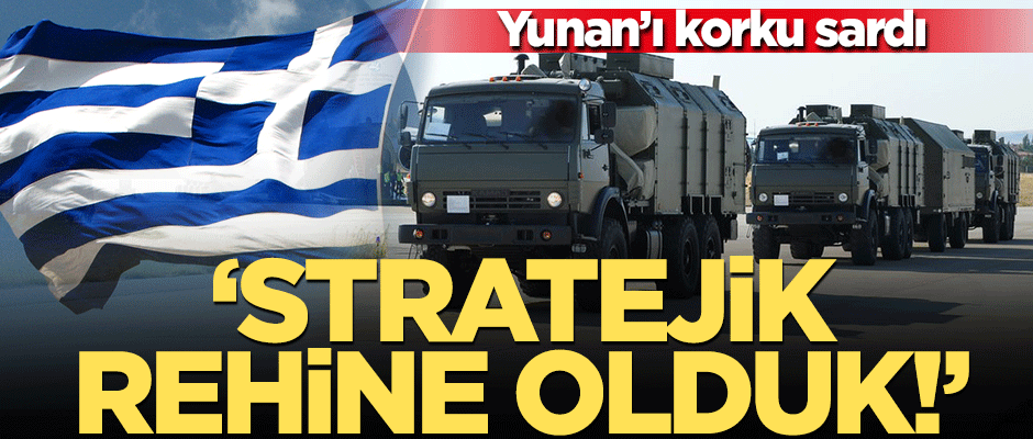Yunan'ın S-400 korkusu: "Artık stratejik bir rehineyiz!"
