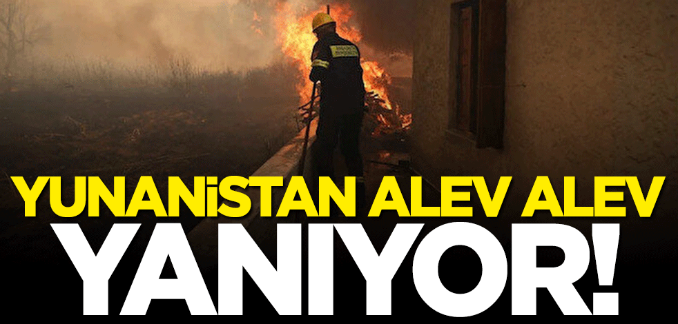 Yunanistan alev alev yanıyor!