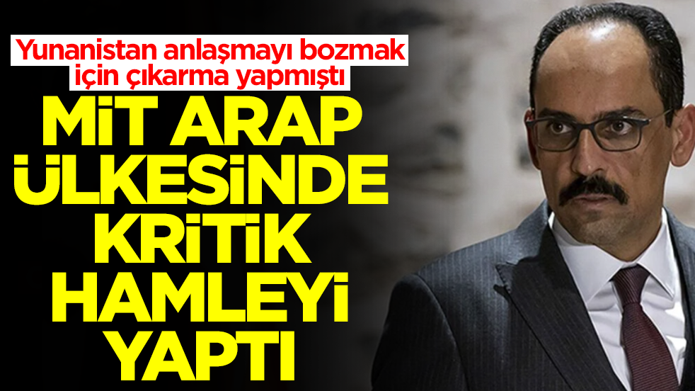Yunanistan anlaşmayı bozmak için çıkarma yapmıştı: MİT Arap ülkesinde flaş hamleyi yaptı