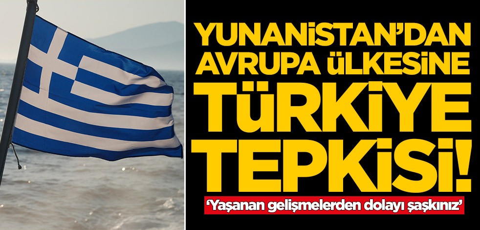 Yunanistan'dan Avrupa ülkesine Türkiye tepkisi: Şaşkınız