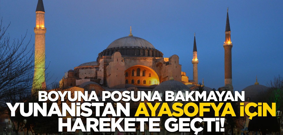 Yunanistan Ayasofya için harekete geçti!