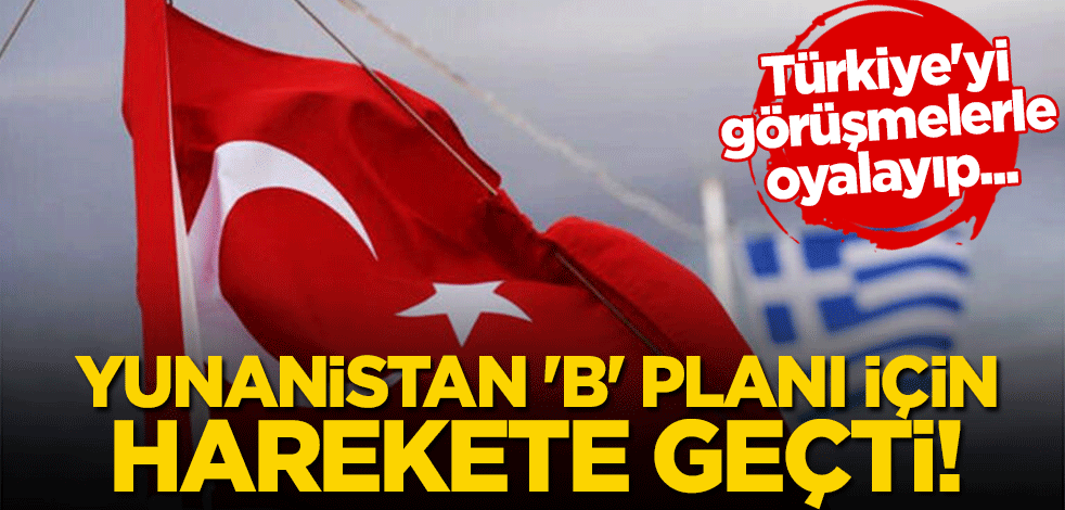 Yunanistan 'B' planı için harekete geçti! Türkiye'yi görüşmelerle oyalayıp...