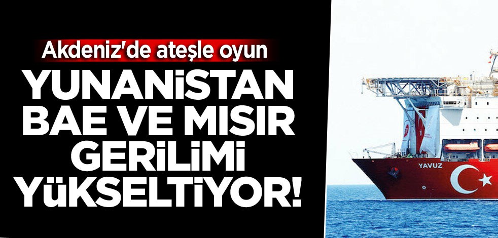 Yunanistan, BAE ve Mısır gerilimi yükseltiyor! Akdeniz'de ateşle oyun