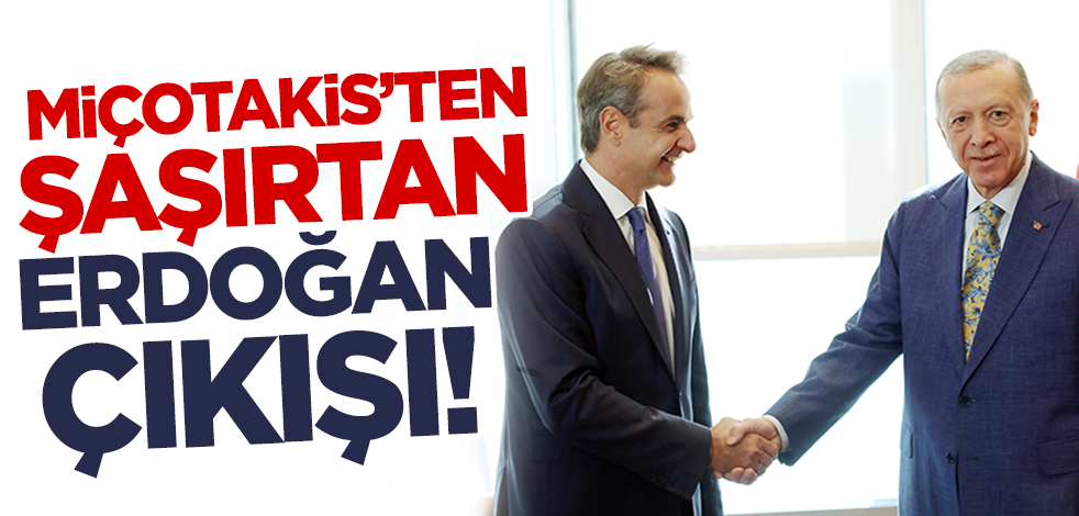 Yunanistan Başbakanı Miçotakis'ten şaşırtan Cumhurbaşkanı Erdoğan çıkışı!