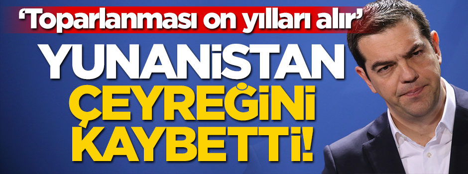 Yunanistan çeyreğini kaybetti! 'Toparlanması on yılları alır'