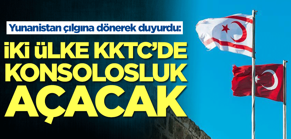 Yunanistan çılgına dönerek duyurdu: İki ülke KKTC'de konsolosluk açıyor