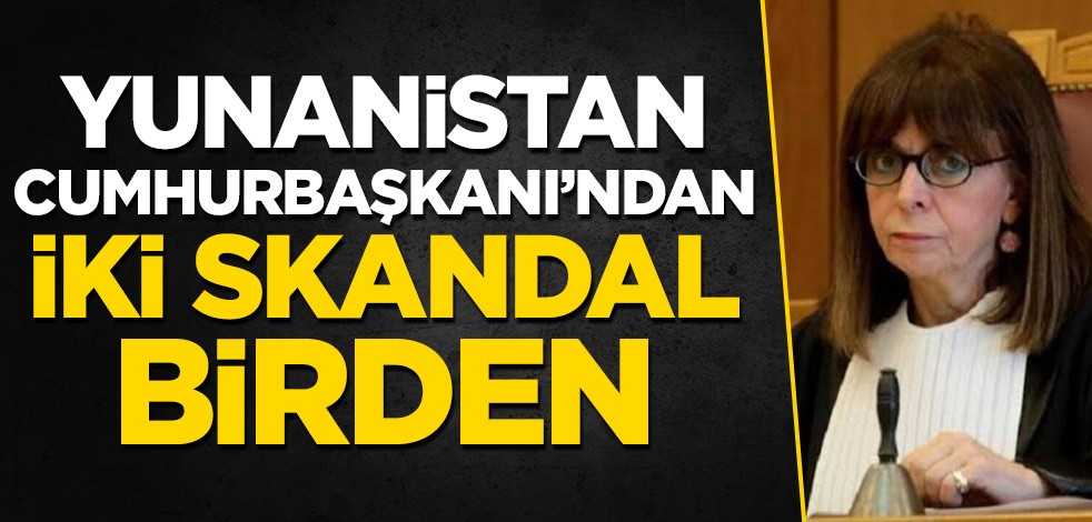 Yunanistan Cumhurbaşkanı'ndan iki skandal birden!