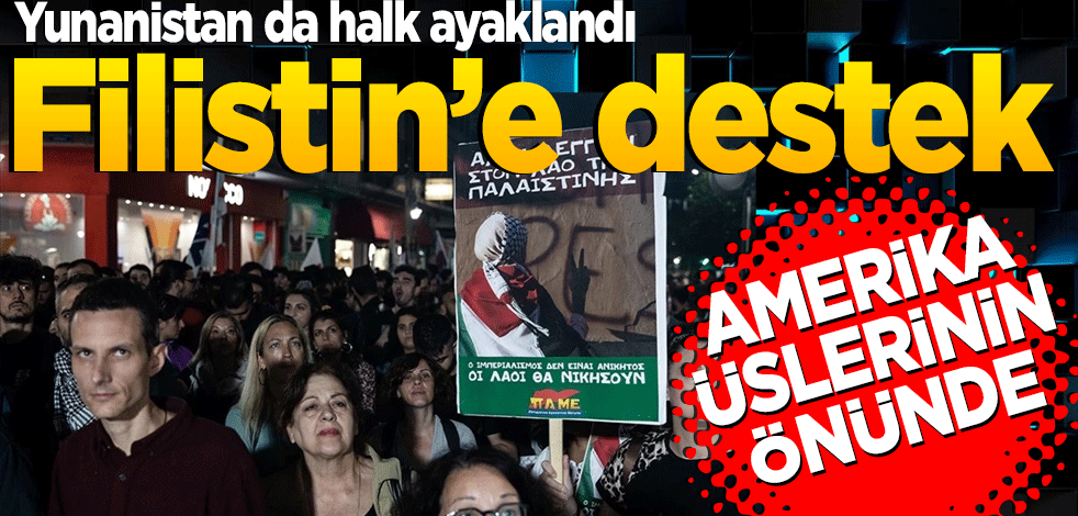 Yunanistan da ayaklandı! Filistin’e destek Amerika üslerinin önünde