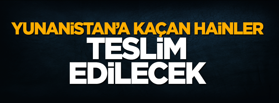 Yunanistan darbecileri iade edecek