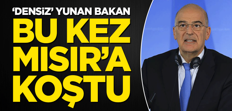 Yunanistan Dışişleri Bakanı Dendias bu kez Mısır'a koştu!