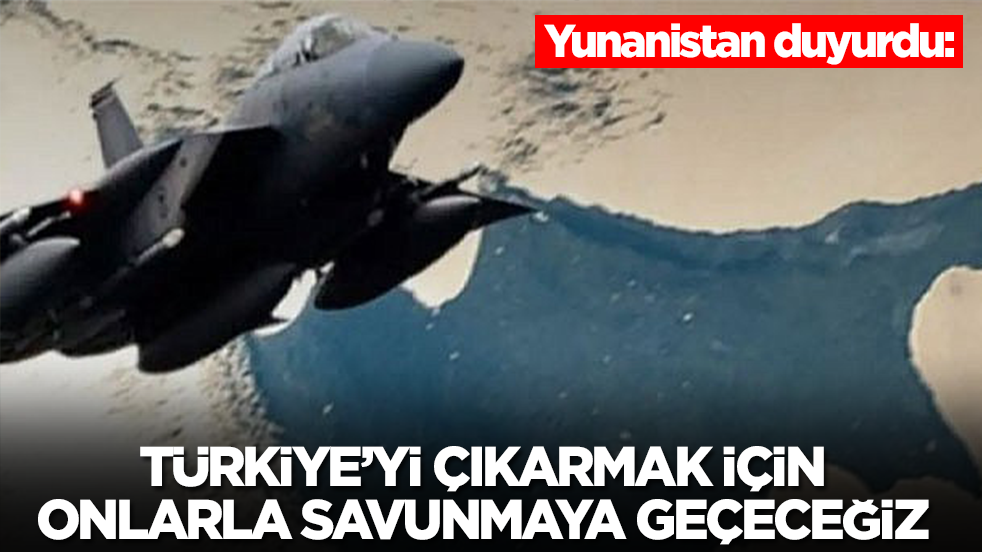 Yunanistan duyurdu: Türkiye'yi çıkarmak için onlarla savunmaya geçeceğiz