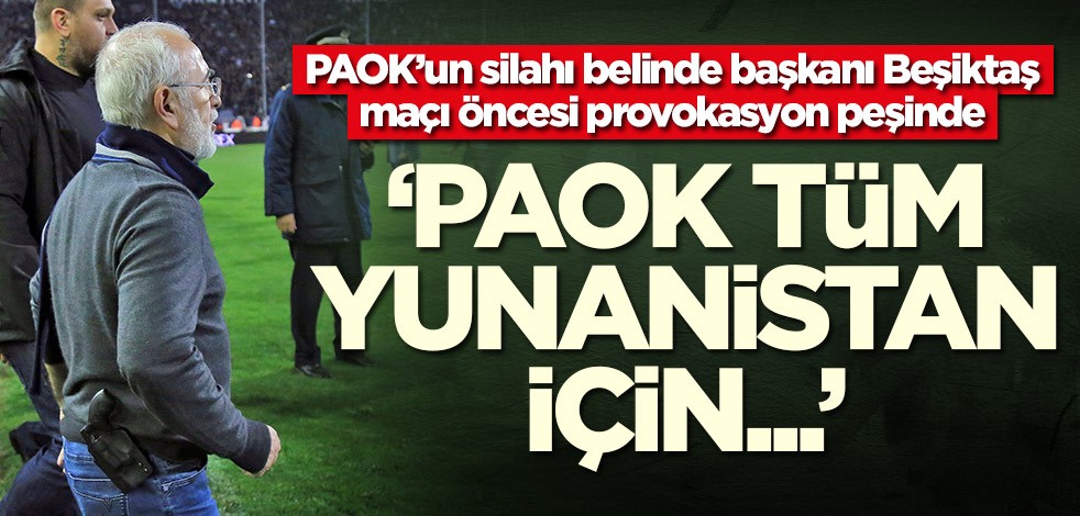 Yunanistan ekibi PAOK'un Başkanı Ivan Savvidis Beşiktaş maçı öncesi konuştu