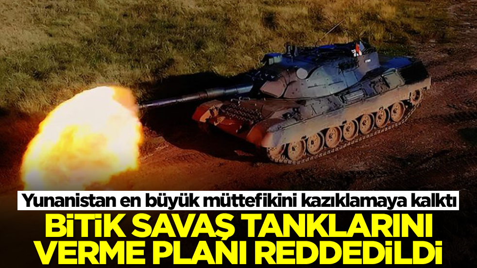 Yunanistan en büyük müttefikini kazıklamaya kalktı: Bitik savaş tanklarını verme planı reddedildi