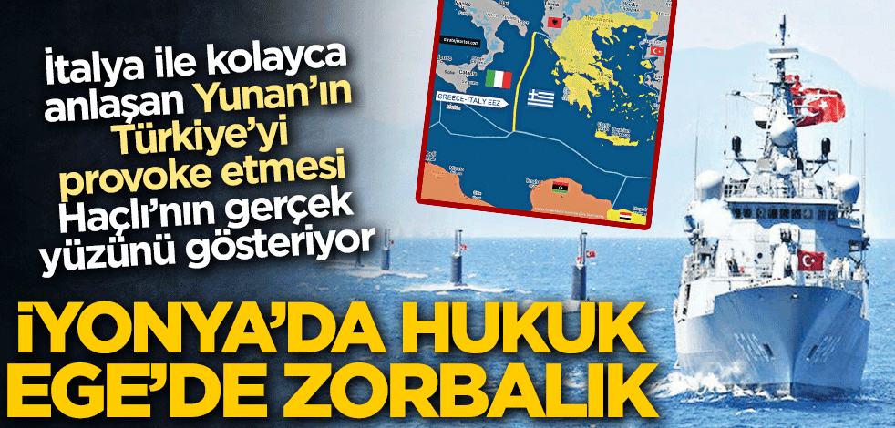 Yunanistan ile İtalya’nın anlaşması Haçlı’nın gerçek yüzünü deşifre etti! İyonya’da hukuk Ege’de zorbalık