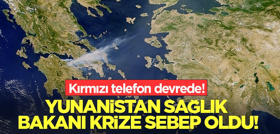 Yunanistan Sağlık Bakanı krize sebep oldu! Kırmızı telefon devrede!