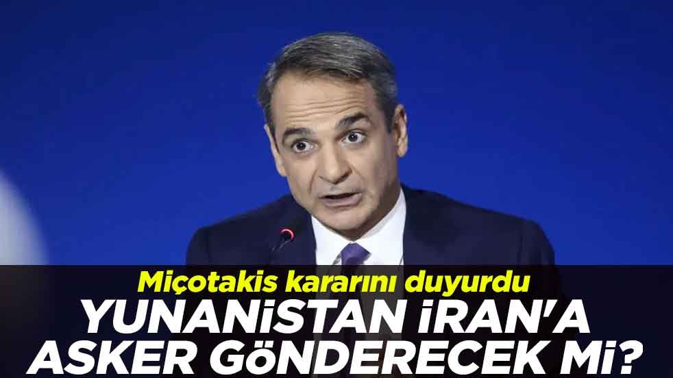 Yunanistan İran'a asker gönderecek mi? Miçotakis kararını duyurdu