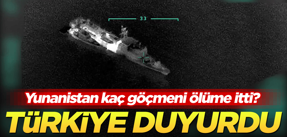 Yunanistan kaç göçmeni ölüme itti? Türkiye duyurdu