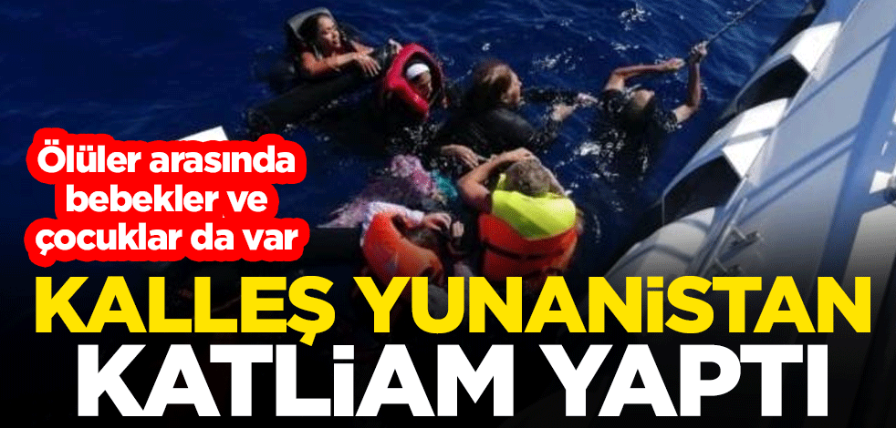 Yunanistan katliam yaptı! 2'si bebek, 3'ü çocuk toplam 6 ölü