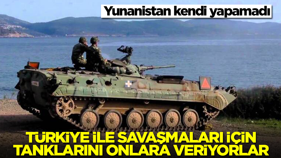 Yunanistan kendi yapamadı, Türkiye ile savaşmaları için savaş tanklarını acil olarak onlara veriyor