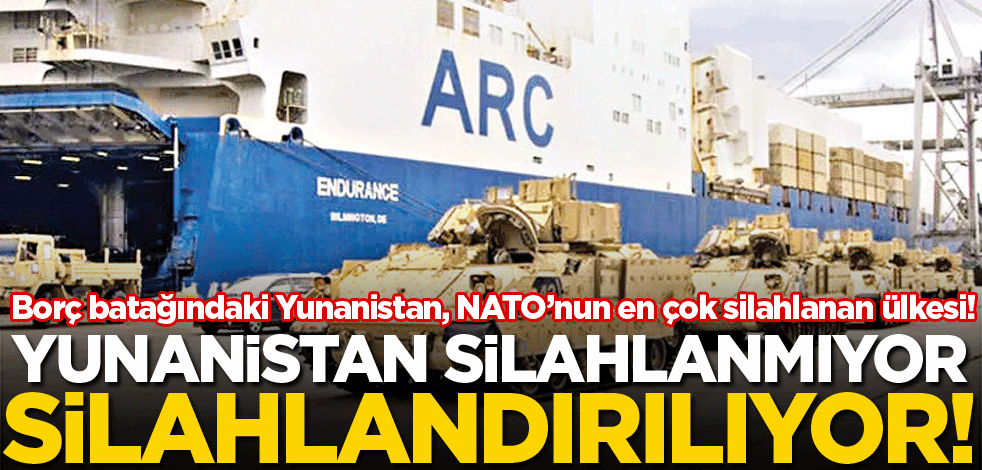 Yunanistan silahlanmıyor silahlandırılıyor!