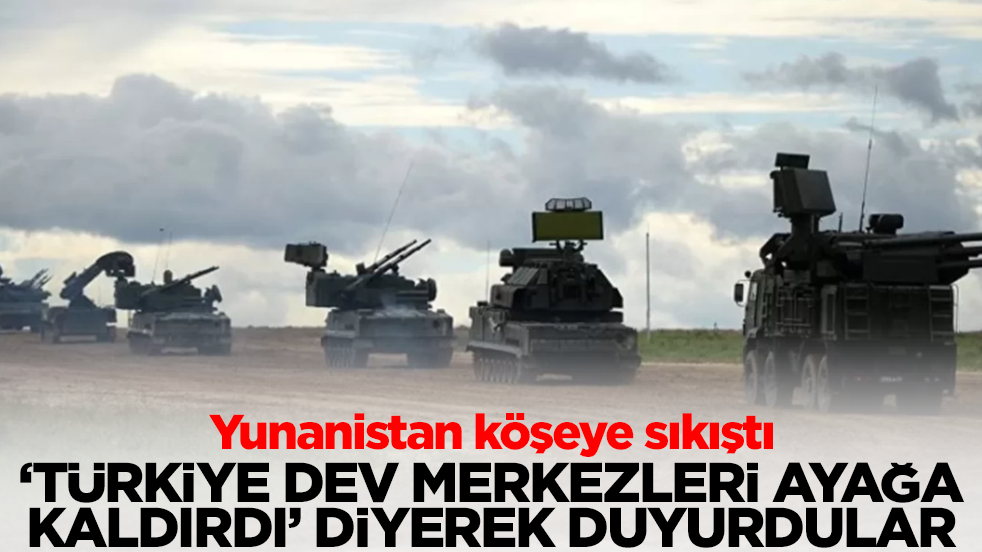 Yunanistan şokta! 'Türkiye dev merkezleri ayağa kaldırdı' diyerek duyurdular