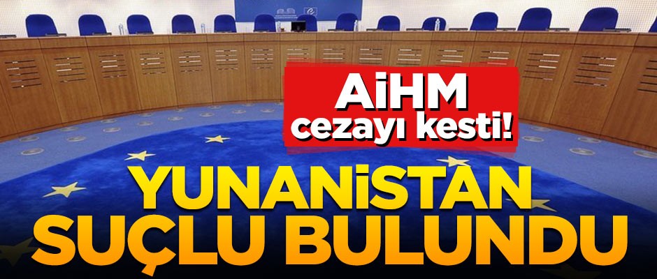 Yunanistan suçlu bulundu!