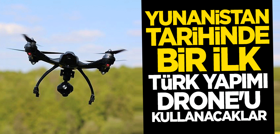 Yunanistan tarihinde bir ilk! Türk özel sektörü tarafından üretilen drone'ları kullanacaklar