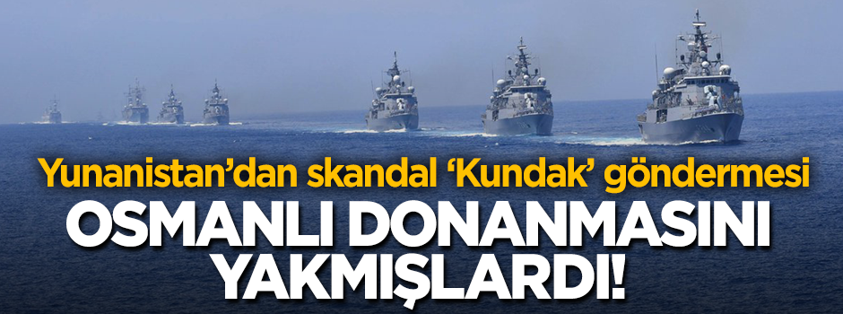 Yunanistan tatbikata skandal isim! Osmanlı donanmasını yakmışlardı