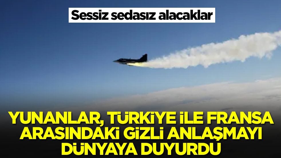 Yunanistan, Türkiye ile Fransa arasında imzalanan gizli anlaşmayı duyurdu: Sessiz sedasız alacaklar