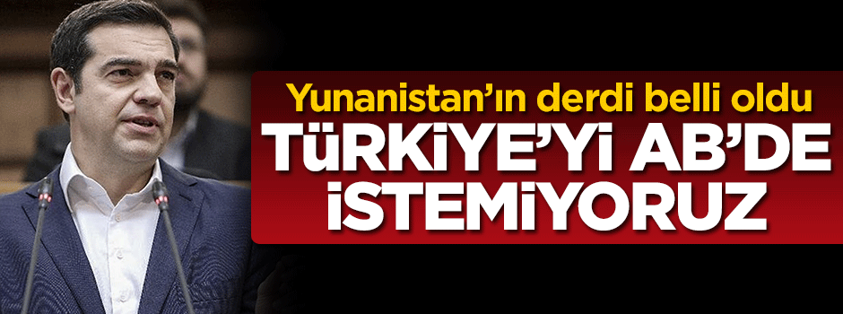 Yunanistan: Türkiye'yi AB'de istemiyoruz