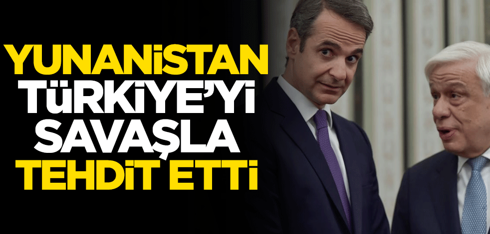 Yunanistan, Türkiye'yi savaşla tehdit etti