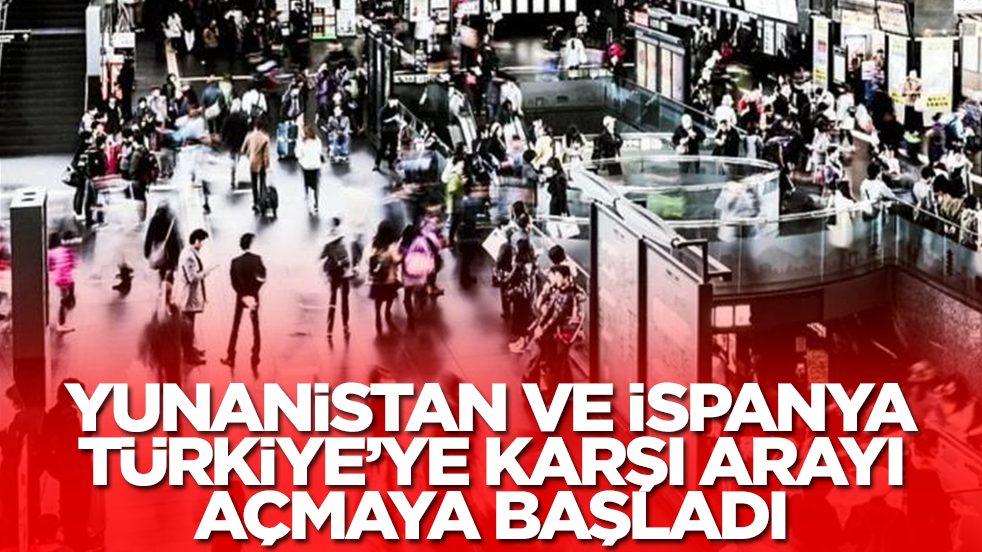 Yunanistan ve İspanya Türkiye'ye karşı arayı açmaya başladı