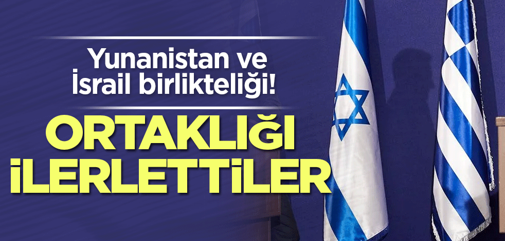Yunanistan ve İsrail birlikteliği! Böyle mesaj verdiler