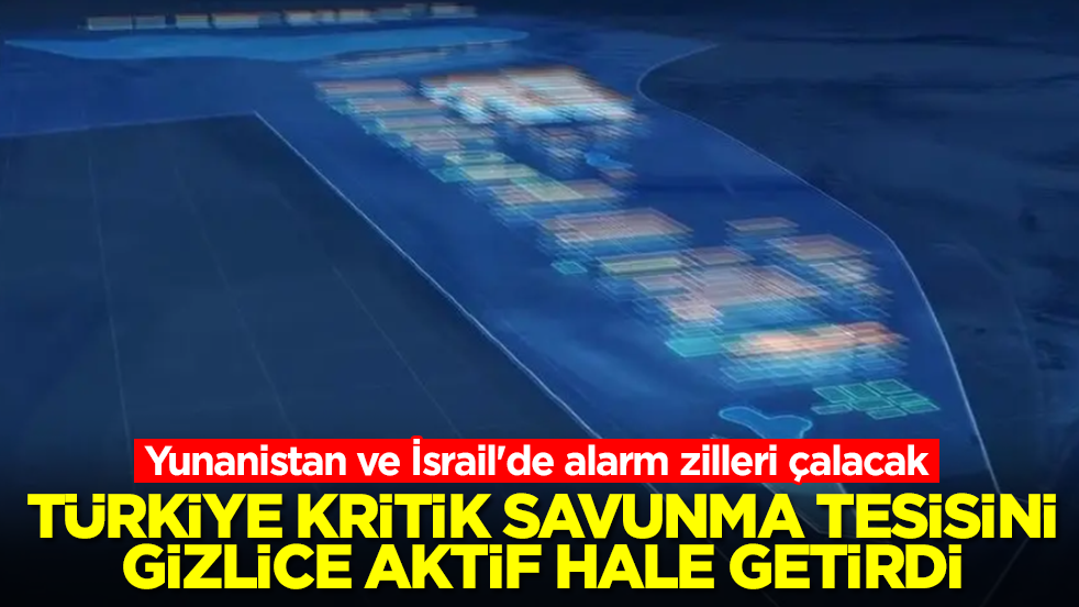 Yunanistan ve İsrail'de alarm zilleri çalacak: Türkiye kritik savunma tesisini gizlice aktif hale getirdi