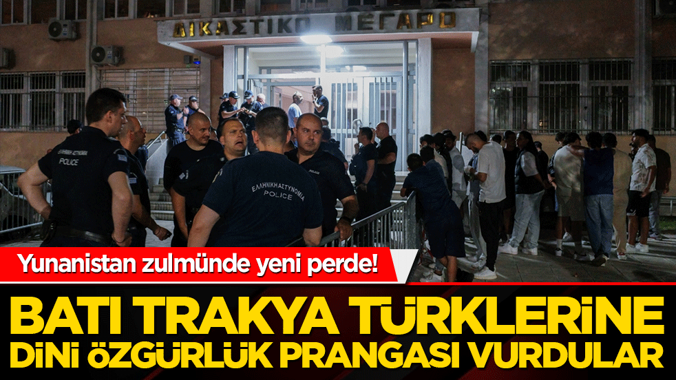 Yunanistan zulmünde yeni perde! Batı Trakya Türklerine dini özgürlük prangası vurdular!