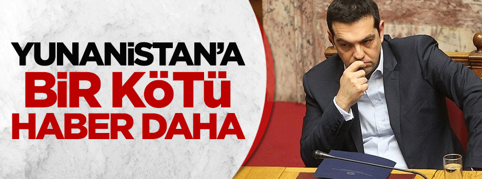 Yunanistan'a bir kötü haber daha